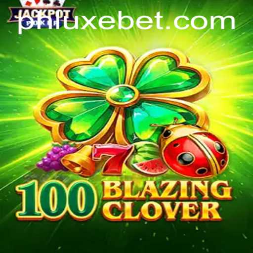 Exploring the Thrills of 100BlazingClover: A Dive into Gaming Excellence with LUXEBET